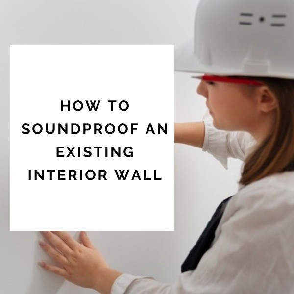 How to Soundproof an Existing Interior Wall
